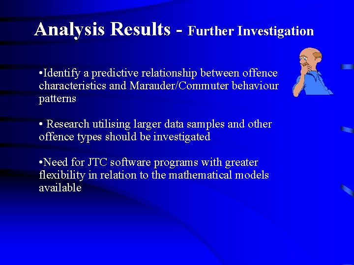 Analysis Results - Further Investigation • Identify a predictive relationship between offence characteristics and