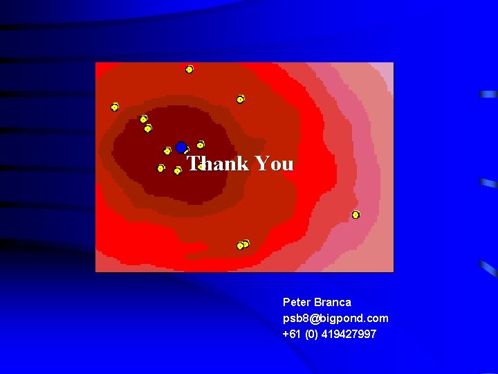 Thank You Peter Branca psb 8@bigpond. com +61 (0) 419427997 