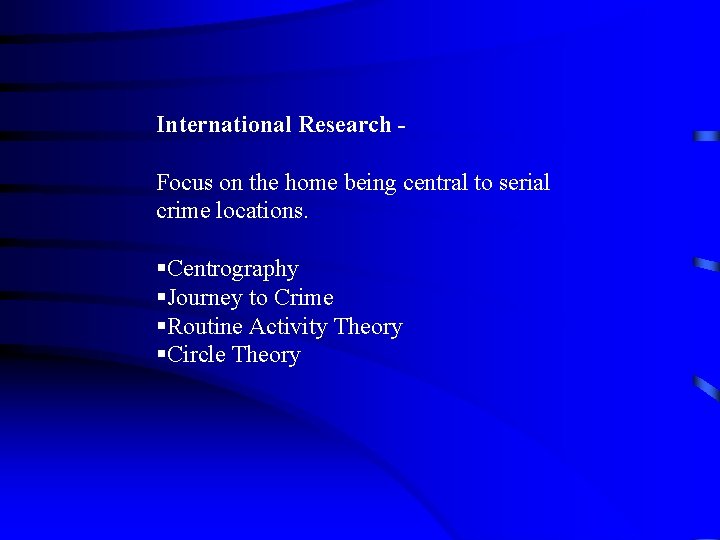 International Research Focus on the home being central to serial crime locations. §Centrography §Journey