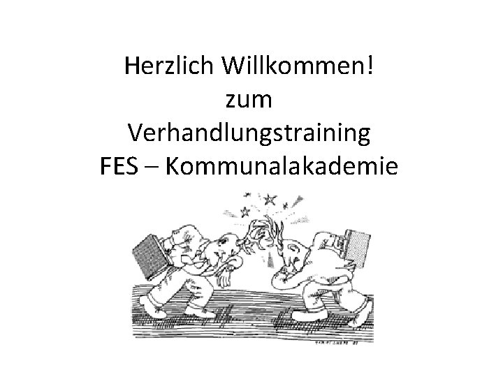 Herzlich Willkommen! zum Verhandlungstraining FES – Kommunalakademie 