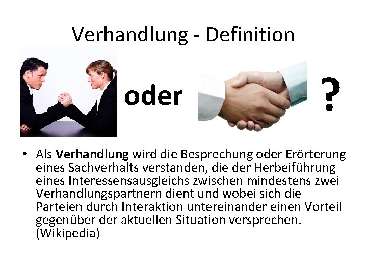 Verhandlung - Definition oder ? • Als Verhandlung wird die Besprechung oder Erörterung eines