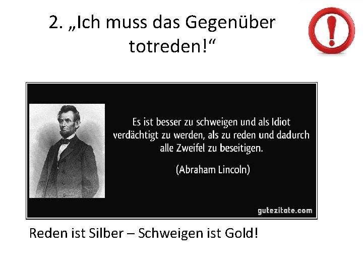 2. „Ich muss das Gegenüber totreden!“ Reden ist Silber – Schweigen ist Gold! 