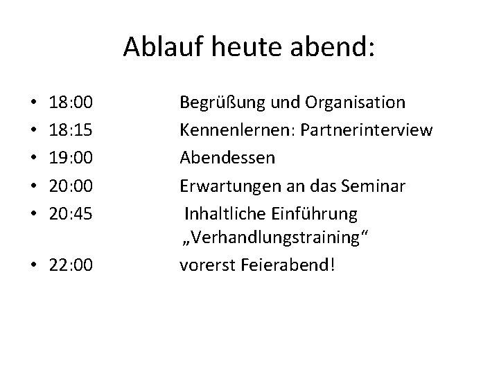 Ablauf heute abend: • • • 18: 00 18: 15 19: 00 20: 45