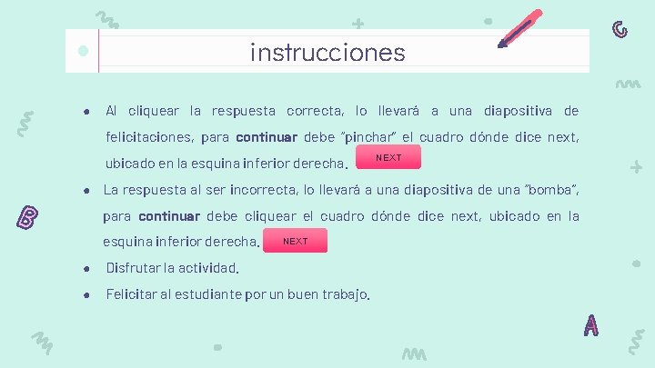 instrucciones ● Al cliquear la respuesta correcta, lo llevará a una diapositiva de felicitaciones,