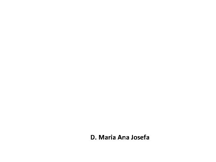 D. Maria Ana Josefa 