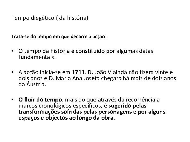 Tempo diegético ( da história) Trata-se do tempo em que decorre a acção. •