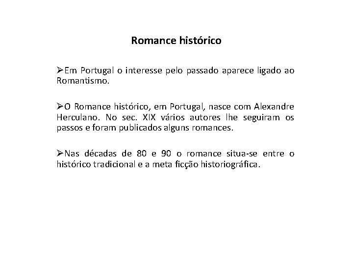 Romance histórico ØEm Portugal o interesse pelo passado aparece ligado ao Romantismo. ØO Romance