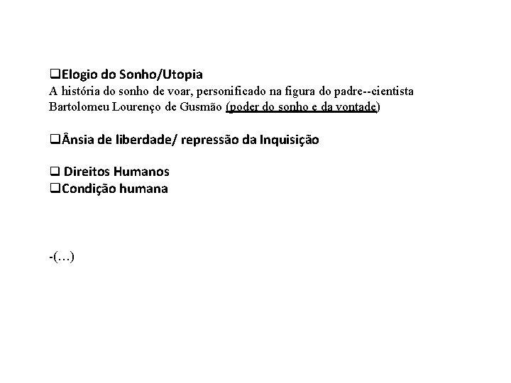 q. Elogio do Sonho/Utopia A história do sonho de voar, personificado na figura do