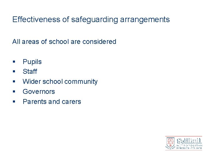 Effectiveness of safeguarding arrangements All areas of school are considered § § § Pupils