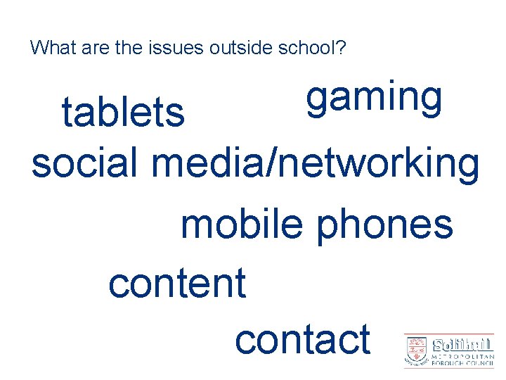 What are the issues outside school? gaming tablets social media/networking mobile phones content contact