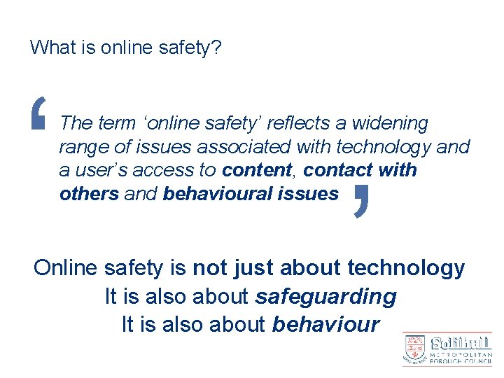 What is online safety? ‘ The term ‘online safety’ reflects a widening range of