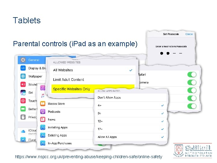 Tablets Parental controls (i. Pad as an example) https: //www. nspcc. org. uk/preventing-abuse/keeping-children-safe/online-safety 