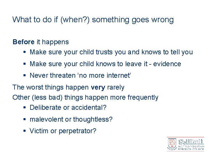 What to do if (when? ) something goes wrong Before it happens § Make