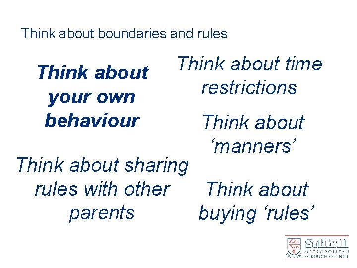 Think about boundaries and rules Think about your own behaviour Think about time restrictions