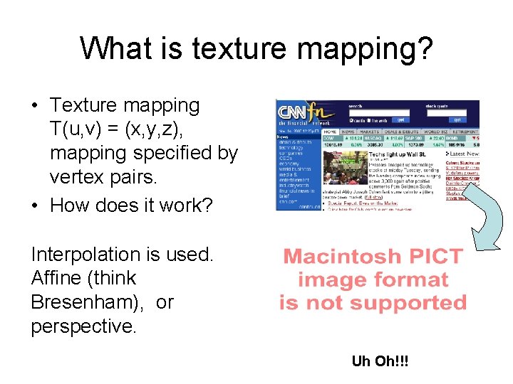 What is texture mapping? • Texture mapping T(u, v) = (x, y, z), mapping