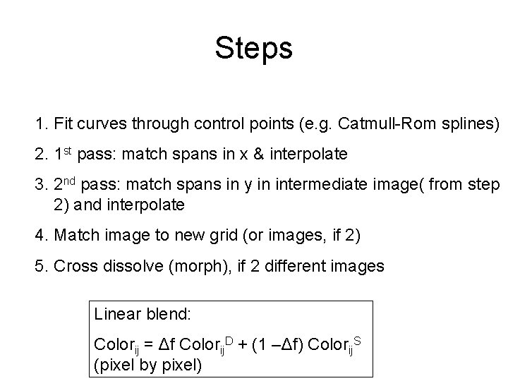 Steps 1. Fit curves through control points (e. g. Catmull-Rom splines) 2. 1 st