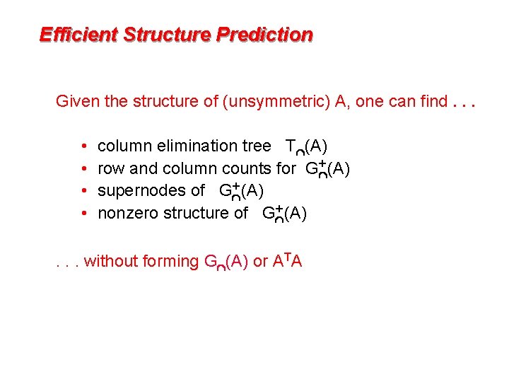 Efficient Structure Prediction Given the structure of (unsymmetric) A, one can find. . . Efficient Structure Prediction Given the structure of (unsymmetric) A, one can find. . .