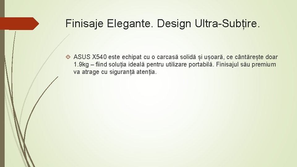 Finisaje Elegante. Design Ultra-Subțire. ASUS X 540 este echipat cu o carcasă solidă și
