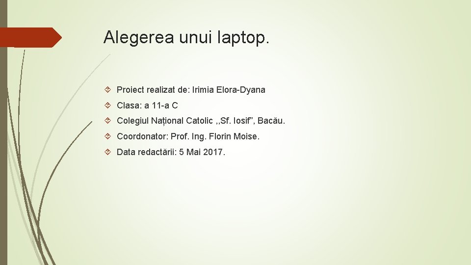 Alegerea unui laptop. Proiect realizat de: Irimia Elora-Dyana Clasa: a 11 -a C Colegiul