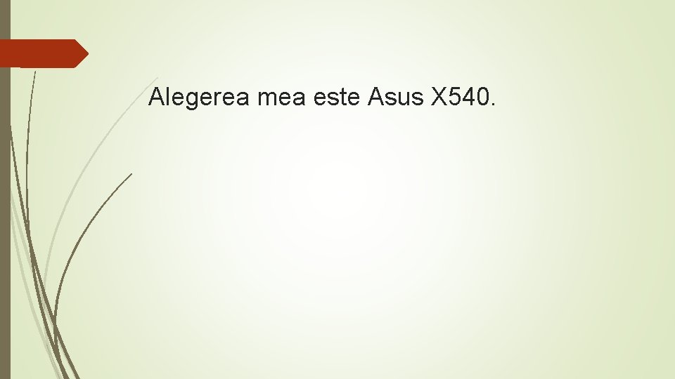 Alegerea mea este Asus X 540. 