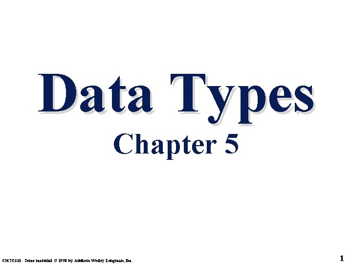 Data Types Chapter 5 CMSC 331. Some material © 1998 by Addison Wesley Longman,