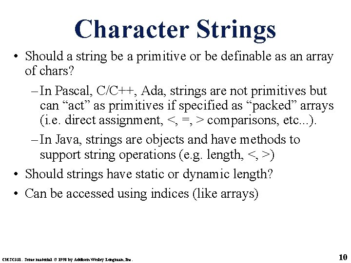 Character Strings • Should a string be a primitive or be definable as an