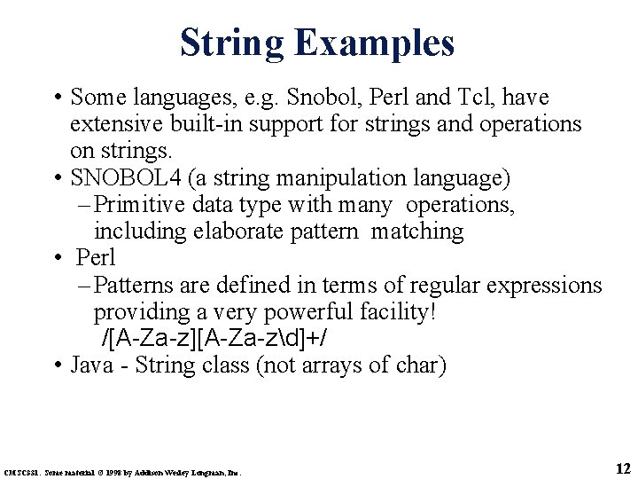 String Examples • Some languages, e. g. Snobol, Perl and Tcl, have extensive built-in