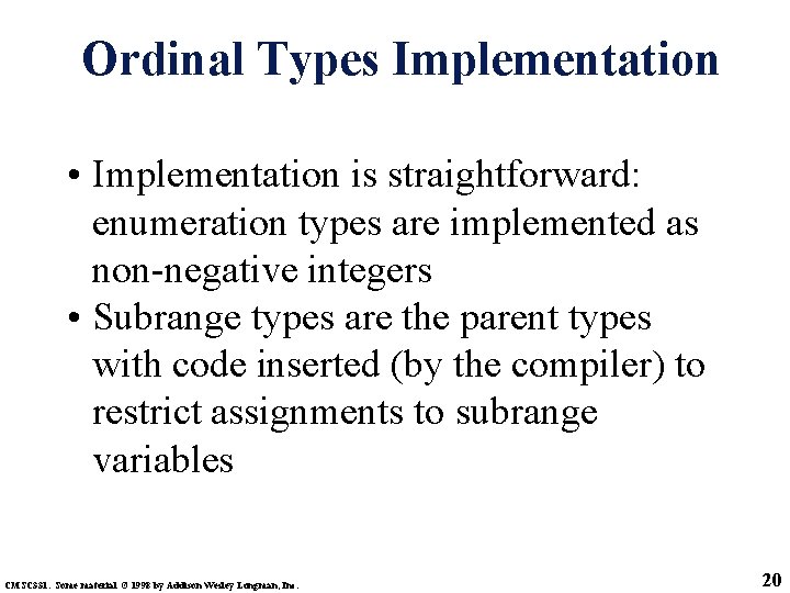 Ordinal Types Implementation • Implementation is straightforward: enumeration types are implemented as non-negative integers