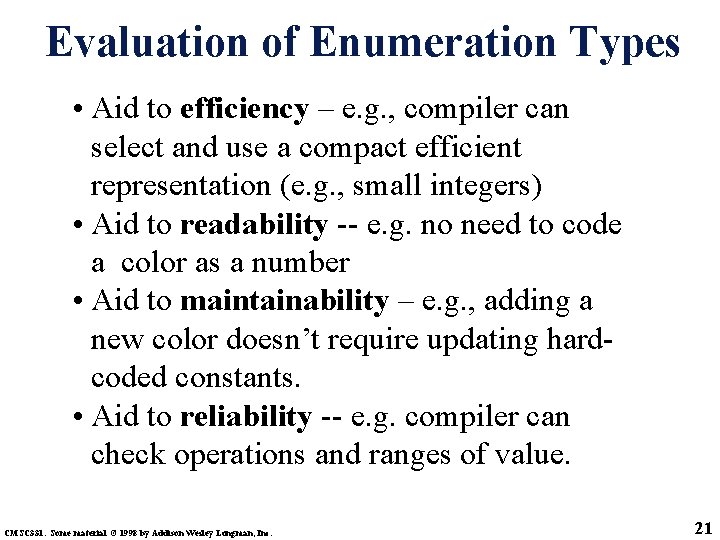 Evaluation of Enumeration Types • Aid to efficiency – e. g. , compiler can