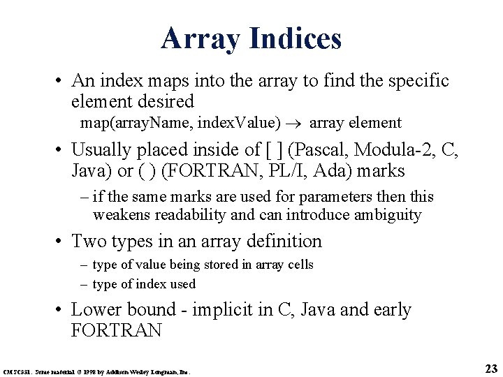 Array Indices • An index maps into the array to find the specific element