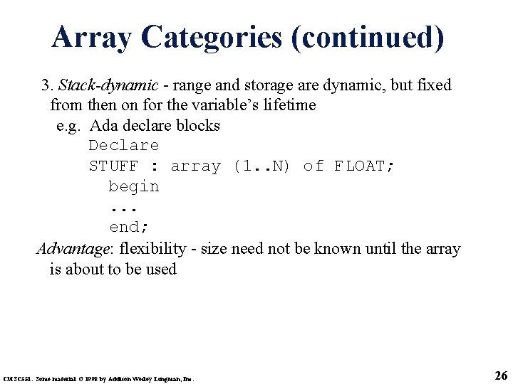 Array Categories (continued) 3. Stack-dynamic - range and storage are dynamic, but fixed from