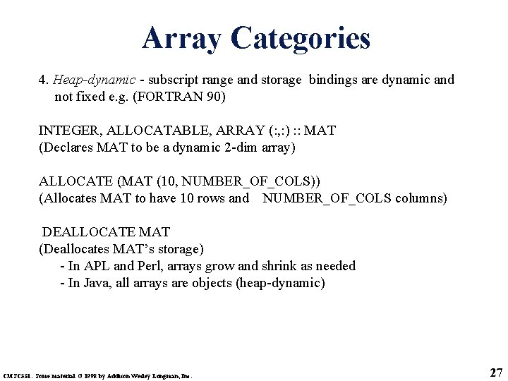 Array Categories 4. Heap-dynamic - subscript range and storage bindings are dynamic and not