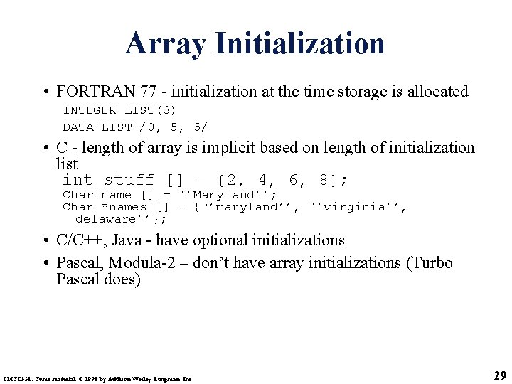 Array Initialization • FORTRAN 77 - initialization at the time storage is allocated INTEGER