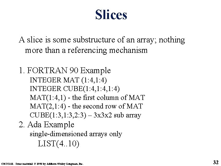 Slices A slice is some substructure of an array; nothing more than a referencing