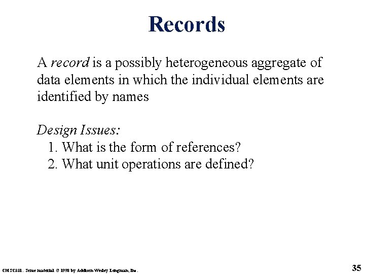 Records A record is a possibly heterogeneous aggregate of data elements in which the