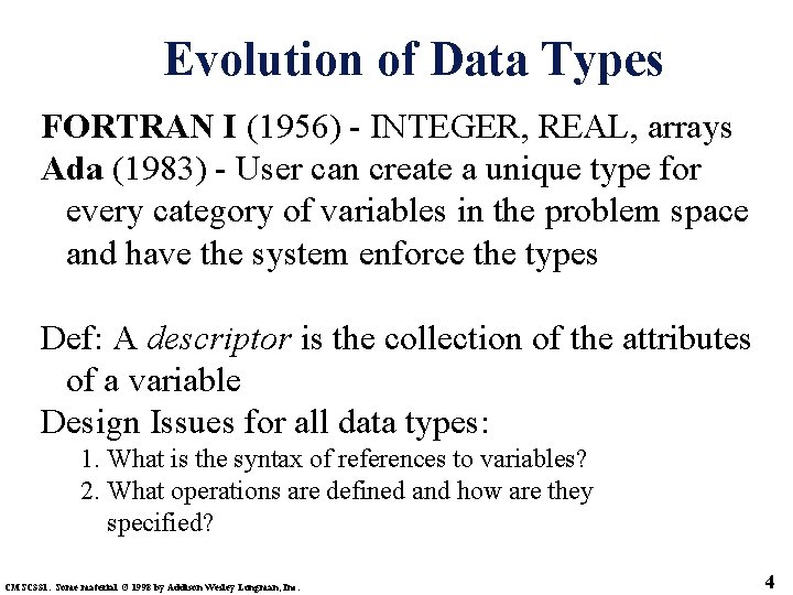 Evolution of Data Types FORTRAN I (1956) - INTEGER, REAL, arrays Ada (1983) -