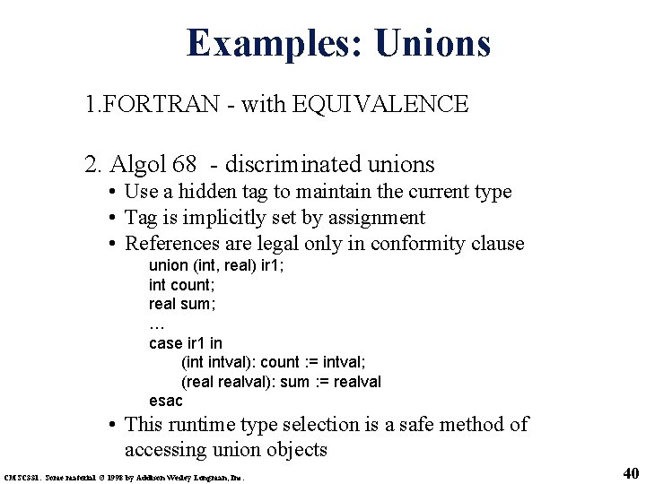 Examples: Unions 1. FORTRAN - with EQUIVALENCE 2. Algol 68 - discriminated unions •