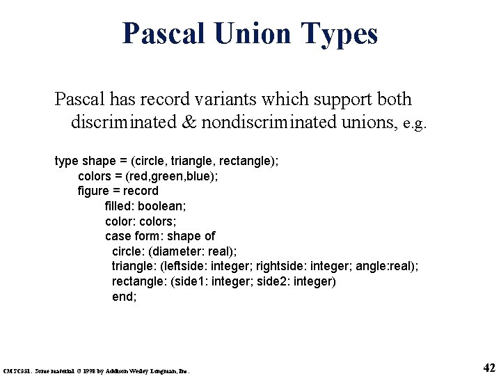 Pascal Union Types Pascal has record variants which support both discriminated & nondiscriminated unions,
