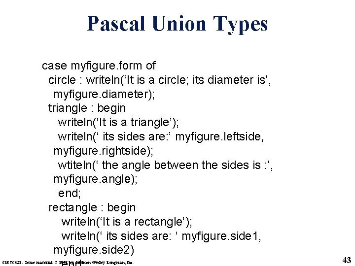 Pascal Union Types case myfigure. form of circle : writeln(‘It is a circle; its