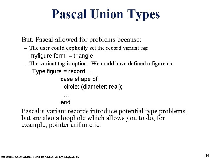 Pascal Union Types But, Pascal allowed for problems because: – The user could explicitly