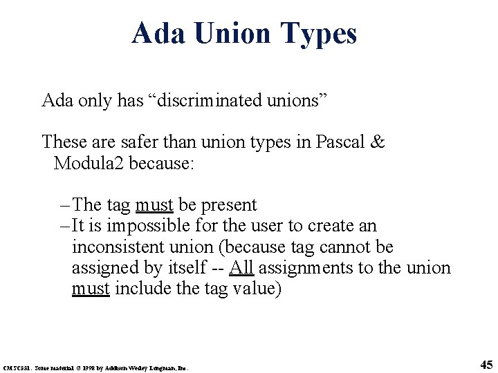 Ada Union Types Ada only has “discriminated unions” These are safer than union types