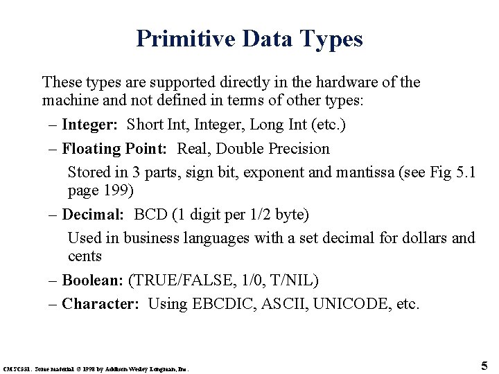 Primitive Data Types These types are supported directly in the hardware of the machine
