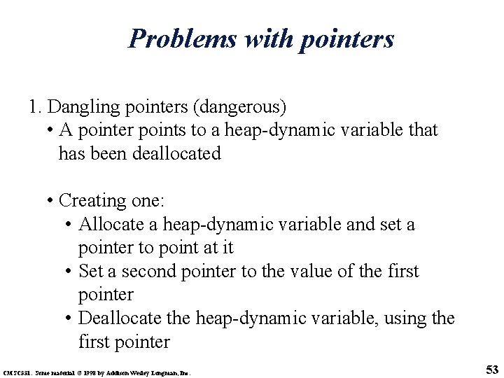 Problems with pointers 1. Dangling pointers (dangerous) • A pointer points to a heap-dynamic
