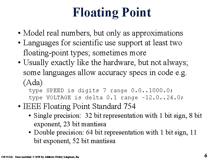 Floating Point • Model real numbers, but only as approximations • Languages for scientific