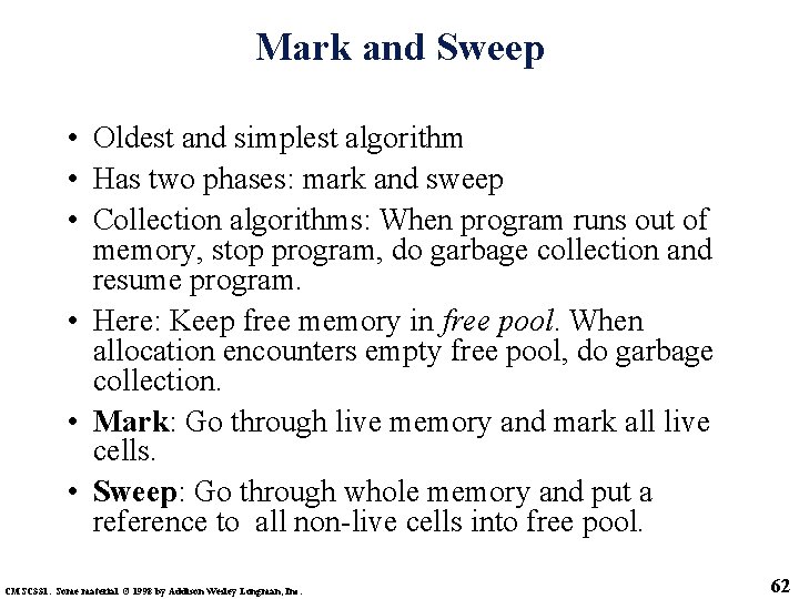 Mark and Sweep • Oldest and simplest algorithm • Has two phases: mark and