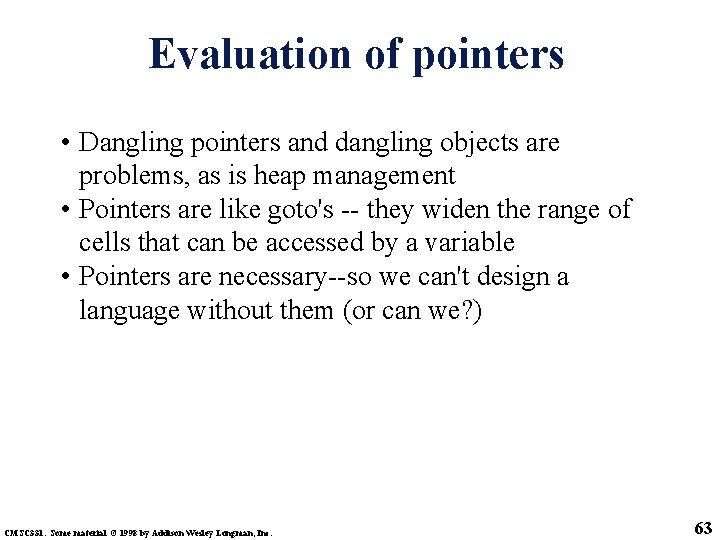 Evaluation of pointers • Dangling pointers and dangling objects are problems, as is heap