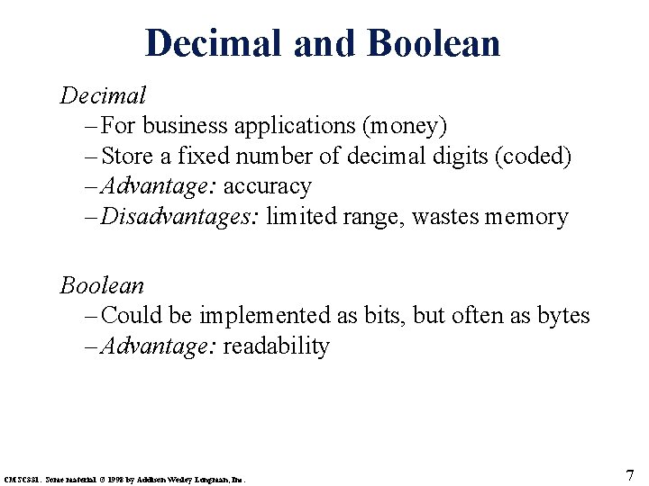 Decimal and Boolean Decimal – For business applications (money) – Store a fixed number