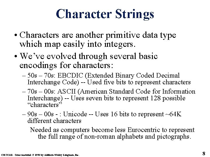 Character Strings • Characters are another primitive data type which map easily into integers.