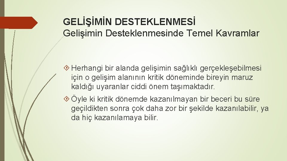 GELİŞİMİN DESTEKLENMESİ Gelişimin Desteklenmesinde Temel Kavramlar Herhangi bir alanda gelişimin sağlıklı gerçekleşebilmesi için o