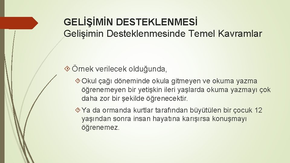 GELİŞİMİN DESTEKLENMESİ Gelişimin Desteklenmesinde Temel Kavramlar Örnek verilecek olduğunda, Okul çağı döneminde okula gitmeyen